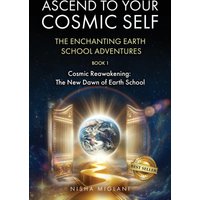 ASCEND TO YOUR COSMIC SELF: THE ENCHANTING EARTH SCHOOL ADVENTURES: BOOK 1: Cosmic Reawakening: The New Dawn of Earth School - ASCEND TO YOUR COSMIC SELF: THE ENCHANTING EARTH SCHOOL ADVENTURES: BOOK 1: Cosmic Reawakening: The New Dawn of Earth School - jetzt bei oelder-buchhandlung.de kaufen