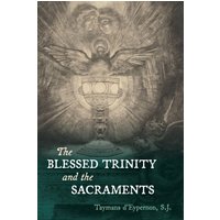 The Blessed Trinity and the Sacraments - The Blessed Trinity and the Sacraments - jetzt bei oelder-buchhandlung.de kaufen