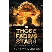 In Those Fading Stars: A Collection of Short Fiction - In Those Fading Stars: A Collection of Short Fiction - jetzt bei oelder-buchhandlung.de kaufen