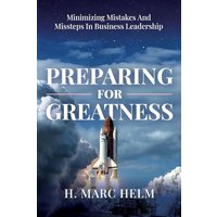 Preparing for Greatness: Minimizing Mistakes and Missteps In Business Leadership - Preparing for Greatness: Minimizing Mistakes and Missteps In Business Leadership - jetzt bei oelder-buchhandlung.de kaufen