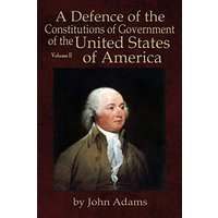 A Defence of the Constitutions of Government of the United States of America: Volume II