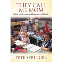 They Call Me Mom: Making a Difference as an Elementary School Teacher - They Call Me Mom: Making a Difference as an Elementary School Teacher - jetzt bei oelder-buchhandlung.de kaufen