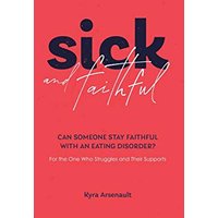 Sick and Faithful: Can Someone Stay Faithful with an Eating Disorder? for the One Who Struggles and Their Supports - Sick and Faithful: Can Someone Stay Faithful with an Eating Disorder? for the One Who Struggles and Their Supports - jetzt bei oelder-buchhandlung.de kaufen