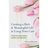 Creating a Rich & Meaningful Life in Long-Term Care: A Guide for Family Caregivers and Elder Care Professionals - Creating a Rich & Meaningful Life in Long-Term Care: A Guide for Family Caregivers and Elder Care Professionals - jetzt bei oelder-buchhandlung.de kaufen
