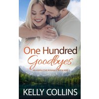One Hundred Goodbyes (Aspen Cove Romance, Band 9) - One Hundred Goodbyes (Aspen Cove Romance, Band 9) - jetzt bei oelder-buchhandlung.de kaufen