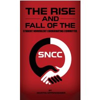 The Rise and Fall of the Student Nonviolent Coordinating Committee - The Rise and Fall of the Student Nonviolent Coordinating Committee - jetzt bei oelder-buchhandlung.de kaufen