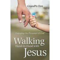 Walking Hand-In-Hand with Jesus: Enjoying the Presence of God - Walking Hand-In-Hand with Jesus: Enjoying the Presence of God - jetzt bei oelder-buchhandlung.de kaufen
