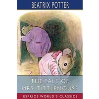 The Tale of Mrs. Tittlemouse (Esprios Classics)