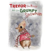Trevor the Mouse and the Grumpy Snowman - Trevor the Mouse and the Grumpy Snowman - jetzt bei oelder-buchhandlung.de kaufen