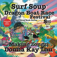 Surf Soup Dragon Boat Race Festival: Celebrating Asian Culture and Making Zongzi - Surf Soup Dragon Boat Race Festival: Celebrating Asian Culture and Making Zongzi - jetzt bei oelder-buchhandlung.de kaufen