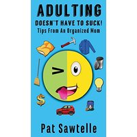 Adulting Doesn't Have To Suck: Life Tips From An Organized Mom - Adulting Doesn't Have To Suck: Life Tips From An Organized Mom - jetzt bei oelder-buchhandlung.de kaufen