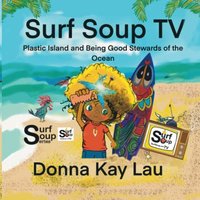 Surf Soup TV: Plastic Island and Being Good Stewards of the Ocean - Surf Soup TV: Plastic Island and Being Good Stewards of the Ocean - jetzt bei oelder-buchhandlung.de kaufen