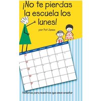 ¡No te pierdas la escuela los lunes!: Historias para maestros que aman enseñar - ¡No te pierdas la escuela los lunes!: Historias para maestros que aman enseñar - jetzt bei oelder-buchhandlung.de kaufen