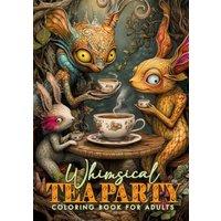 Whimsical Tea Party Coloring Book for Adults: Whimsical Coloring Book Grayscale | Cute Creatures Coloring Book Wonderland | Magical Beings Coloring Book - Whimsical Tea Party Coloring Book for Adults: Whimsical Coloring Book Grayscale | Cute Creatures Coloring Book Wonderland | Magical Beings Coloring Book - jetzt bei oelder-buchhandlung.de kaufen