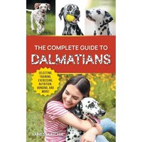The Complete Guide to Dalmatians: Selecting, Raising, Training, Exercising, Feeding, Bonding With, and Loving Your New Dalmatian Puppy - The Complete Guide to Dalmatians: Selecting, Raising, Training, Exercising, Feeding, Bonding With, and Loving Your New Dalmatian Puppy - jetzt bei oelder-buchhandlung.de kaufen