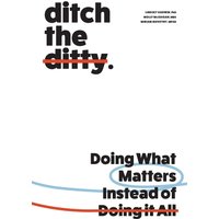 Ditch the Ditty: Doing What Matters Instead of Doing It All - Ditch the Ditty: Doing What Matters Instead of Doing It All - jetzt bei oelder-buchhandlung.de kaufen
