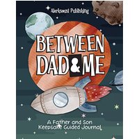 Between Dad and Me: A Father and Son Guided Journal to Create Grateful Conversations. ( Unique Gifts for Dad to Connect and Bond ) - Between Dad and Me: A Father and Son Guided Journal to Create Grateful Conversations. ( Unique Gifts for Dad to Connect and Bond ) - jetzt bei oelder-buchhandlung.de kaufen
