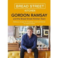 Gordon Ramsay Bread Street Kitchen: 100 Delicious Recipes to Cook at Home