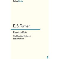 Roads to Ruin: The Shocking History of Social Reform