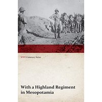 With a Highland Regiment in Mesopotamia (WWI Centenary Series)