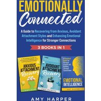 Emotionally Connected: A Guide to Recovering from Anxious, Avoidant Attachment Styles and Enhancing Emotional Intelligence for Stronger Connections (Fostering Personal Development) - Emotionally Connected: A Guide to Recovering from Anxious, Avoidant Attachment Styles and Enhancing Emotional Intelligence for Stronger Connections (Fostering Personal Development) - jetzt bei oelder-buchhandlung.de kaufen