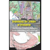 Rebuilding the Temple at Jerusalem: The Persian Empire's Influence In The Rebuilding Of Jerusalem - Rebuilding the Temple at Jerusalem: The Persian Empire's Influence In The Rebuilding Of Jerusalem - jetzt bei oelder-buchhandlung.de kaufen