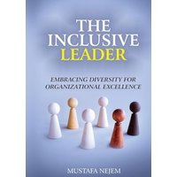The Inclusive Leader: Embracing Diversity for Organizational Excellence - The Inclusive Leader: Embracing Diversity for Organizational Excellence - jetzt bei oelder-buchhandlung.de kaufen