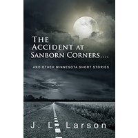 The Accident at Sanborn Corners....: And Other Minnesota Short Stories - The Accident at Sanborn Corners....: And Other Minnesota Short Stories - jetzt bei oelder-buchhandlung.de kaufen