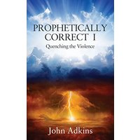 Prophetically Correct I: Quenching the Violence - Prophetically Correct I: Quenching the Violence - jetzt bei oelder-buchhandlung.de kaufen
