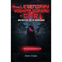 The Legendary Yoshima Gorisaki in Gori: Revenge of a Samurai - The Legendary Yoshima Gorisaki in Gori: Revenge of a Samurai - jetzt bei oelder-buchhandlung.de kaufen