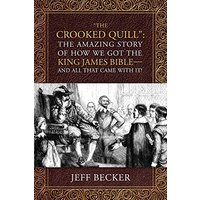 The Crooked Quill: The Amazing Story of How We Got The King James Bible -And All That Came With It! - The Crooked Quill: The Amazing Story of How We Got The King James Bible -And All That Came With It! - jetzt bei oelder-buchhandlung.de kaufen