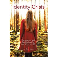 Identity Crisis: Recapturing and Reclaiming Our God-Given Identity - Identity Crisis: Recapturing and Reclaiming Our God-Given Identity - jetzt bei oelder-buchhandlung.de kaufen