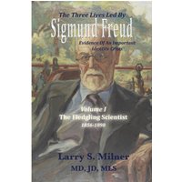The Three Lives Led By Sigmund Freud: The Fledgling Scientist - 1856-1898 - Volume I: Evidence Of An Important Identity Crisis - The Three Lives Led By Sigmund Freud: The Fledgling Scientist - 1856-1898 - Volume I: Evidence Of An Important Identity Crisis - jetzt bei oelder-buchhandlung.de kaufen