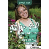 Get Up, Girl (You Got This): How to Rise From the Ashes of Abuse - Get Up, Girl (You Got This): How to Rise From the Ashes of Abuse - jetzt bei oelder-buchhandlung.de kaufen