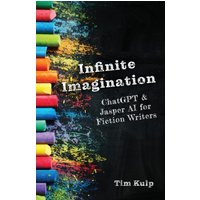 Infinite Imagination: ChatGPT & Jasper AI for Fiction Writers (AI Without Dystopia) - Infinite Imagination: ChatGPT & Jasper AI for Fiction Writers (AI Without Dystopia) - jetzt bei oelder-buchhandlung.de kaufen