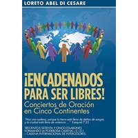 ¡Encadenados Para Ser Libres!: Conciertos De Oración En Cinco Continentes - ¡Encadenados Para Ser Libres!: Conciertos De Oración En Cinco Continentes - jetzt bei oelder-buchhandlung.de kaufen