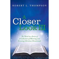 A Closer Look III: The Third in a Series of A Collection of Morning and Evening Christian Devotionals - A Closer Look III: The Third in a Series of A Collection of Morning and Evening Christian Devotionals - jetzt bei oelder-buchhandlung.de kaufen