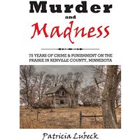 Murder and Madness: 75 Years of Crime and Punishment in Renville County Minnesota - Murder and Madness: 75 Years of Crime and Punishment in Renville County Minnesota - jetzt bei oelder-buchhandlung.de kaufen