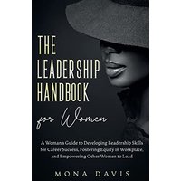 The Leadership Handbook for Women: A Woman's Guide to Developing Leadership Skills for Career Success, Fostering Equity in Workplace, and Empowering Other Women to Lead - The Leadership Handbook for Women: A Woman's Guide to Developing Leadership Skills for Career Success, Fostering Equity in Workplace, and Empowering Other Women to Lead - jetzt bei oelder-buchhandlung.de kaufen
