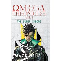Omega Chronicles Vol. 1: The Super Cyborg - Omega Chronicles Vol. 1: The Super Cyborg - jetzt bei oelder-buchhandlung.de kaufen