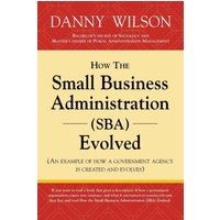 How the Small Business Administration (SBA) Evolved (An example of how a government agency is created and evolves) - How the Small Business Administration (SBA) Evolved (An example of how a government agency is created and evolves) - jetzt bei oelder-buchhandlung.de kaufen