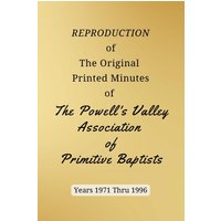 REPRODUCTION of The Original Printed Minutes of The Powell's Valley Association of Primitive Baptists Years 1971 Through 1996 - REPRODUCTION of The Original Printed Minutes of The Powell's Valley Association of Primitive Baptists Years 1971 Through 1996 - jetzt bei oelder-buchhandlung.de kaufen