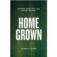Homegrown: Growing What You Have Where You Are - Homegrown: Growing What You Have Where You Are - jetzt bei oelder-buchhandlung.de kaufen