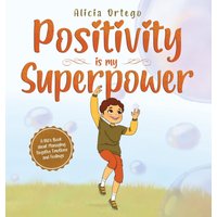 Positivity is my Superpower: A Kid's Book about Managing Negative Emotions and Feelings - Positivity is my Superpower: A Kid's Book about Managing Negative Emotions and Feelings - jetzt bei oelder-buchhandlung.de kaufen