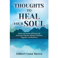 Thoughts to Heal Your Soul: Poems and stories of Living with Parkinson's Disease, Human Condition, Tragedies, and Resilience - Thoughts to Heal Your Soul: Poems and stories of Living with Parkinson's Disease, Human Condition, Tragedies, and Resilience - jetzt bei oelder-buchhandlung.de kaufen