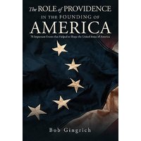 THE ROLE OF PROVIDENCE IN THE FOUNDING OF AMERICA - THE ROLE OF PROVIDENCE IN THE FOUNDING OF AMERICA - jetzt bei oelder-buchhandlung.de kaufen