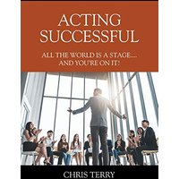 Acting Successful: All the World is a stage....and you're on it! - Acting Successful: All the World is a stage....and you're on it! - jetzt bei oelder-buchhandlung.de kaufen