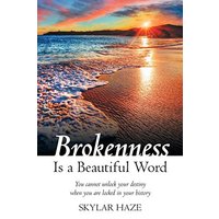 Brokenness Is a Beautiful Word: You Cannot Unlock Your Destiny When You Are Locked in Your History - Brokenness Is a Beautiful Word: You Cannot Unlock Your Destiny When You Are Locked in Your History - jetzt bei oelder-buchhandlung.de kaufen