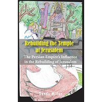 Rebuilding the Temple at Jerusalem: The Persian Empire's Influence In The Rebuilding Of Jerusalem - Rebuilding the Temple at Jerusalem: The Persian Empire's Influence In The Rebuilding Of Jerusalem - jetzt bei oelder-buchhandlung.de kaufen