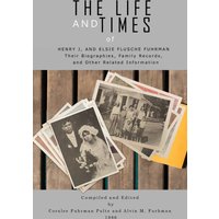 The Life and Times of Henry J. and Elsie Flusche Fuhrman: Their Biographies, Family Records, and Other Related Information - The Life and Times of Henry J. and Elsie Flusche Fuhrman: Their Biographies, Family Records, and Other Related Information - jetzt bei oelder-buchhandlung.de kaufen